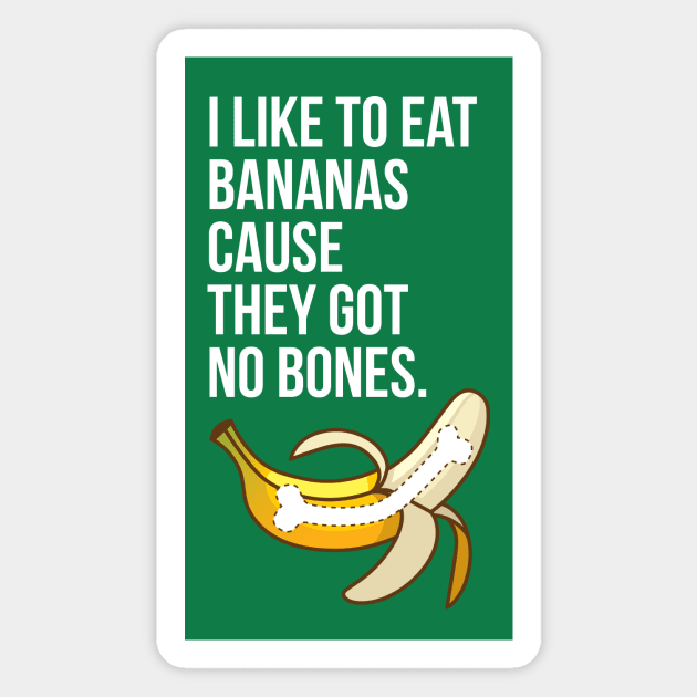 I Like to Eat Bananas Cause They Got No Bones Magnet by Super Secret Villain